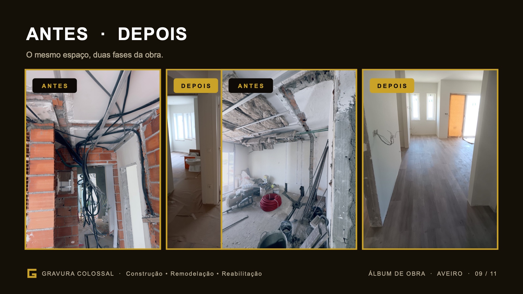 Antes e depois: o mesmo espaço, duas fases da obra.